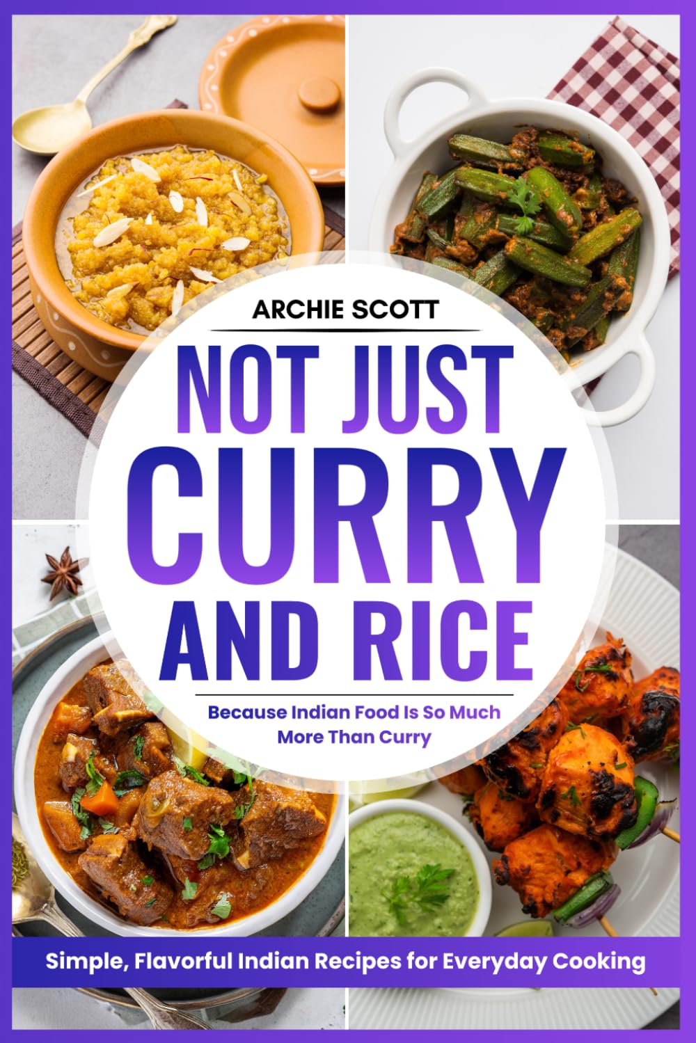 Not Just Curry and Rice: Because Indian Food Is So Much More Than Curry!