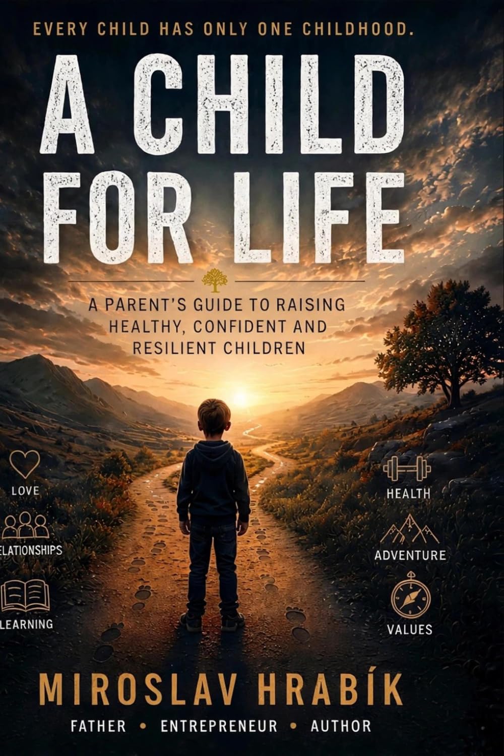 A Child for Life: A Parent's Guide to Raising Healthy, Confident and Resilient Children