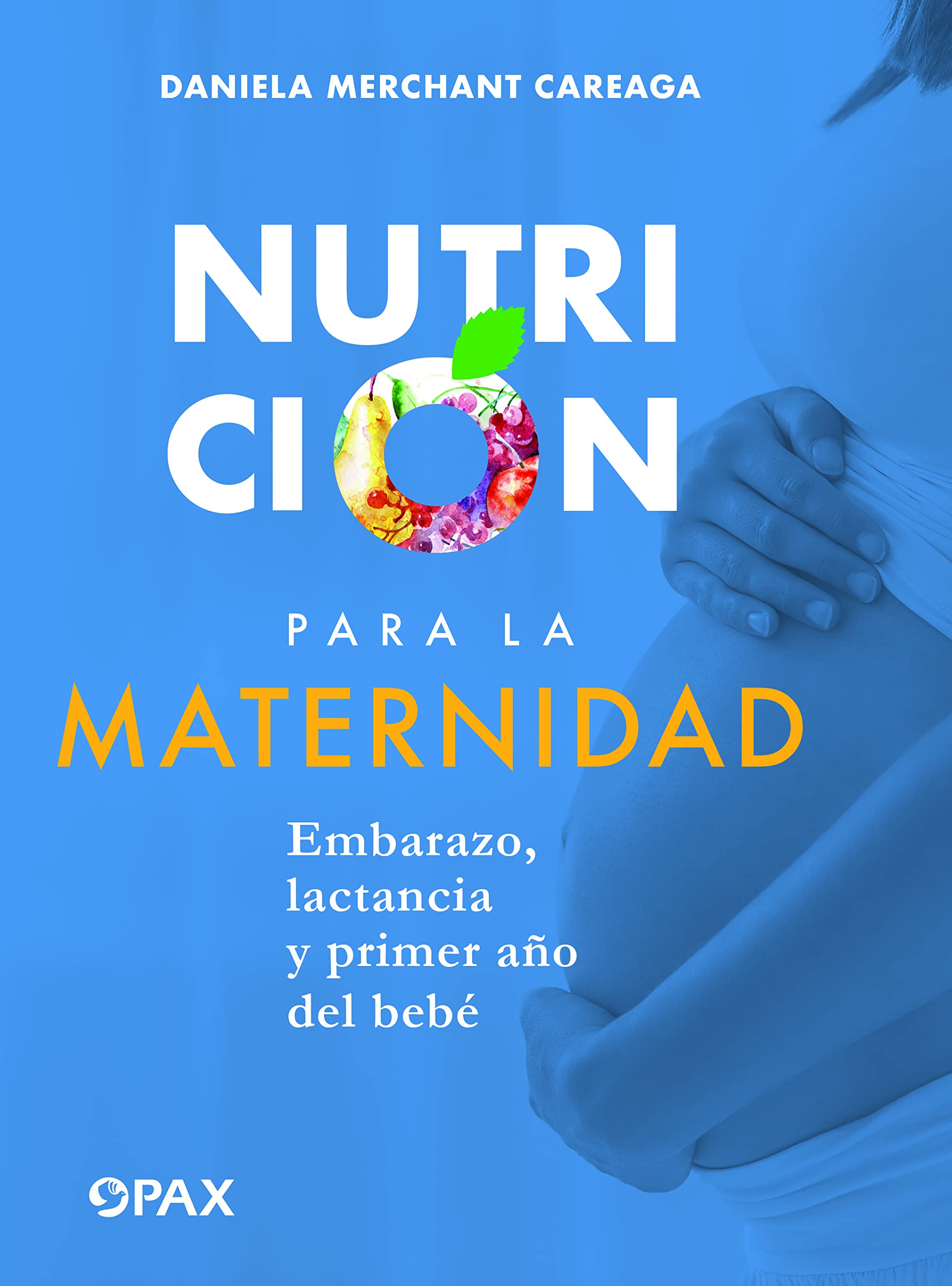 Nutrición para la maternidad: Embarazo, lactancia y primer ao del bebe