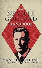 The Neville Goddard Handbook: Manifestations, Techniques & Teachings
