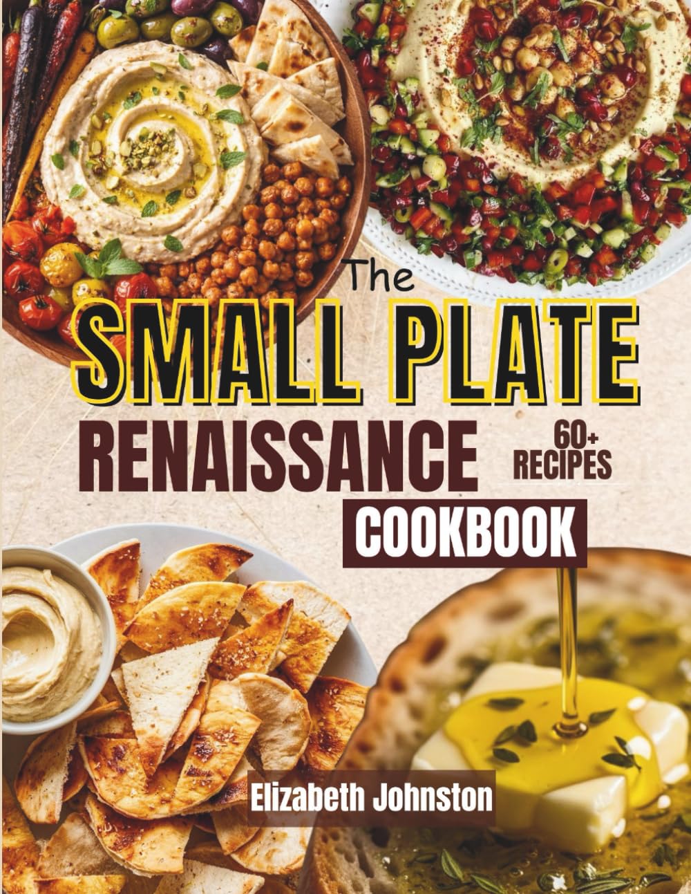 THE SMALL PLATE RENAISSANCE: Authentic Mezze & Tapas Recipes for Mediterranean Small Plates, Communal Dining, and Effortless Entertaining