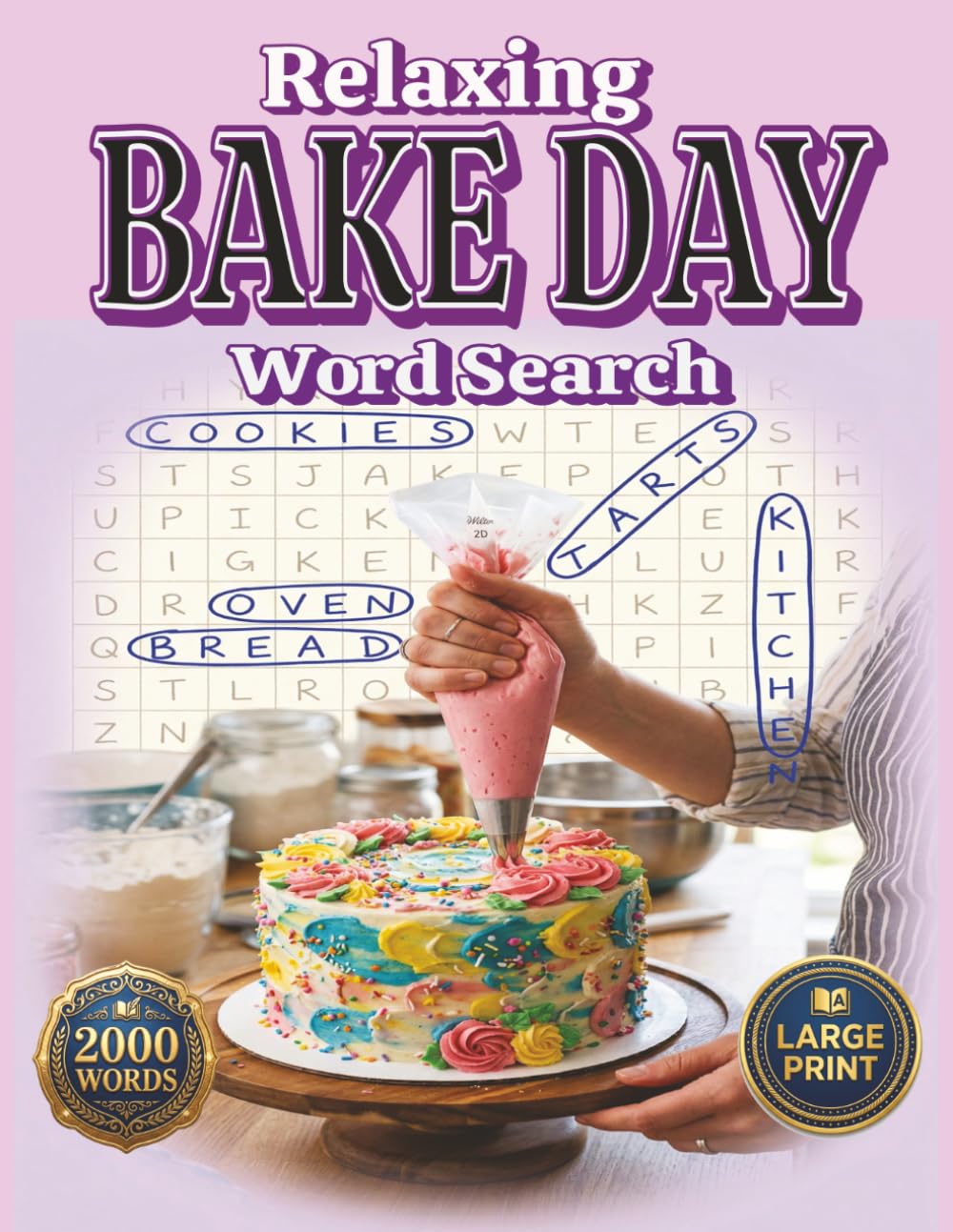 Relaxing Bake Day: 2000 Words, Large Print Word Search Puzzle Book for Adults. Baking, Desserts, Kitchen & Home Comfort Themes (Relaxing Word Search)