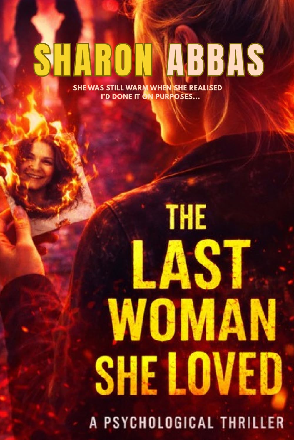 THE LAST WOMAN SHE LOVED: Psychological Thriller (Sharon Abbas Psychological Thrillers)