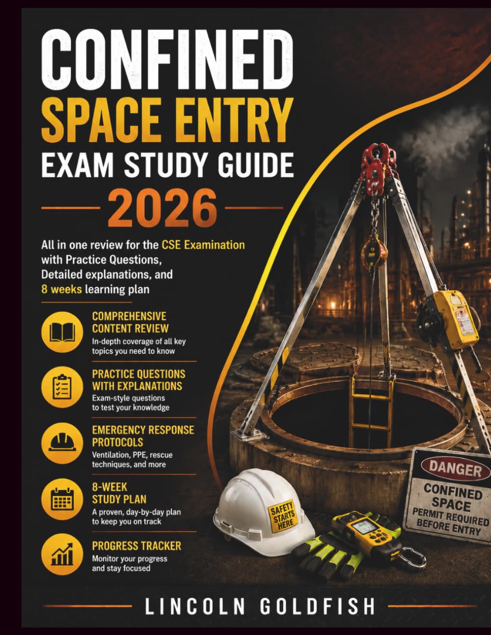 Confined Space Entry Exam Study Guide 2026: All in one review for the CSE Examination with Practice Questions, Detailed explanations, and 8 weeks learning plan