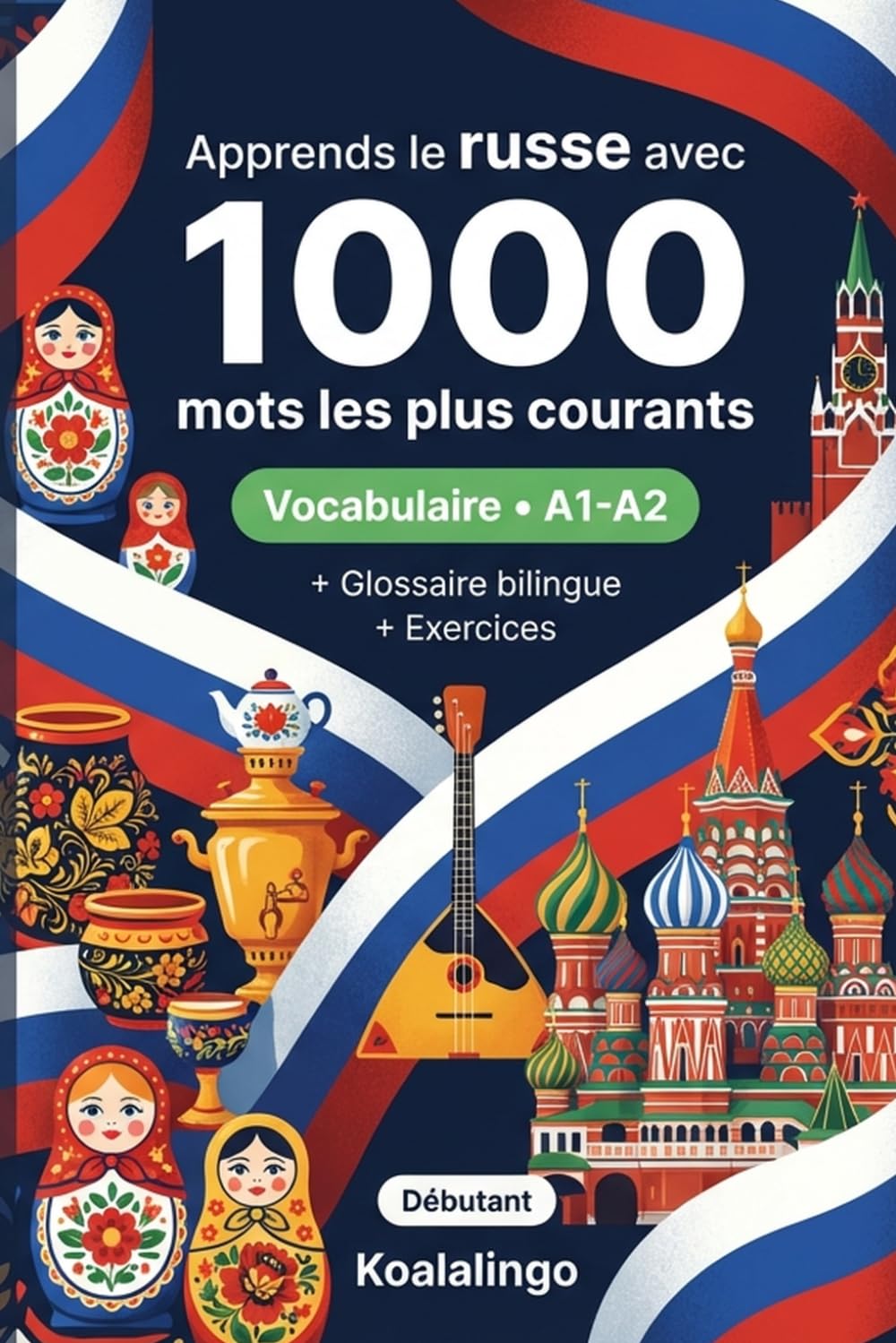 1000 Mots les Plus Courants en Russe pour Débutant: Apprendre le russe avec exercices, exemples et glossaire – Niveau A1-A2