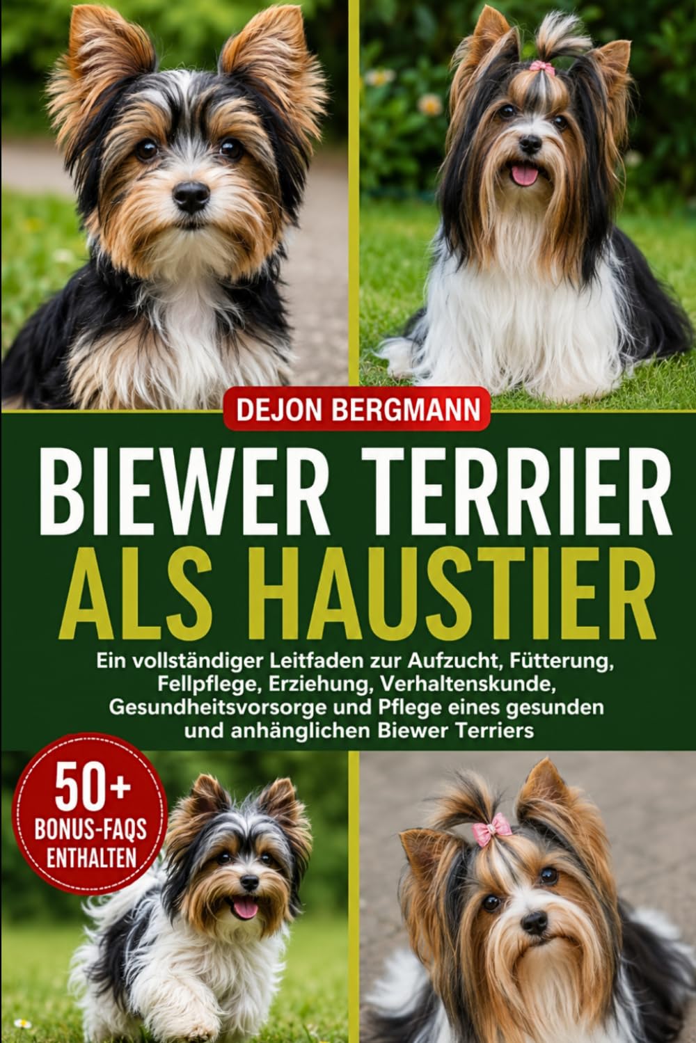BIEWER TERRIER ALS HAUSTIER: Ein vollständiger Leitfaden zur Aufzucht, Fütterung, Fellpflege, Erziehung, Verhaltenskunde, Gesundheitsvorsorge und Pflege eines gesunden und anhänglichen Biewer Terriers
