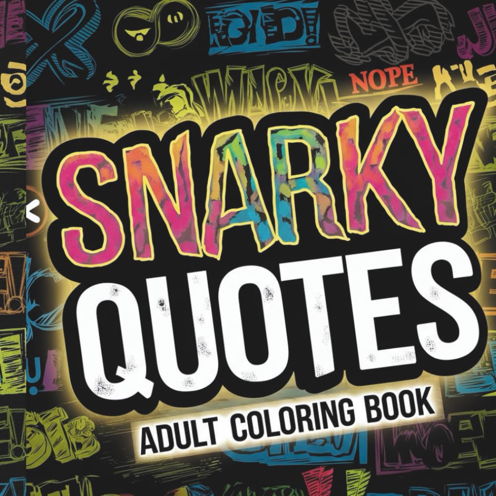 SNARKY QUOTES ADULT COLORING BOOK: A FUN & SASSY COLORING BOOK WITH WITTY QUOTES FOR STRESS RELIEF