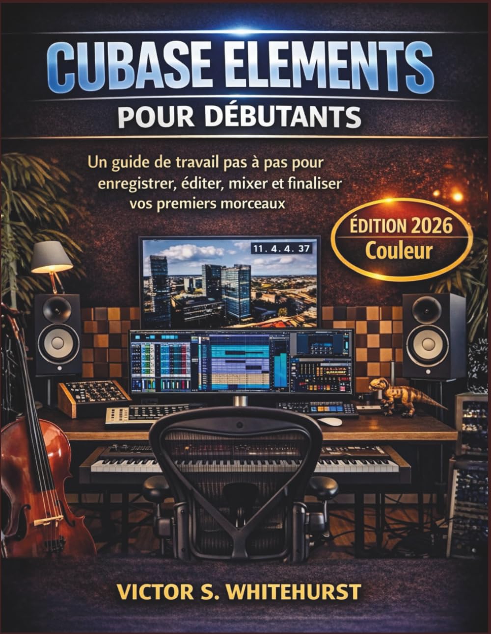 Cubase Elements pour débutants: Un guide de travail pas à pas pour enregistrer, éditer, mixer et finaliser vos premiers morceaux