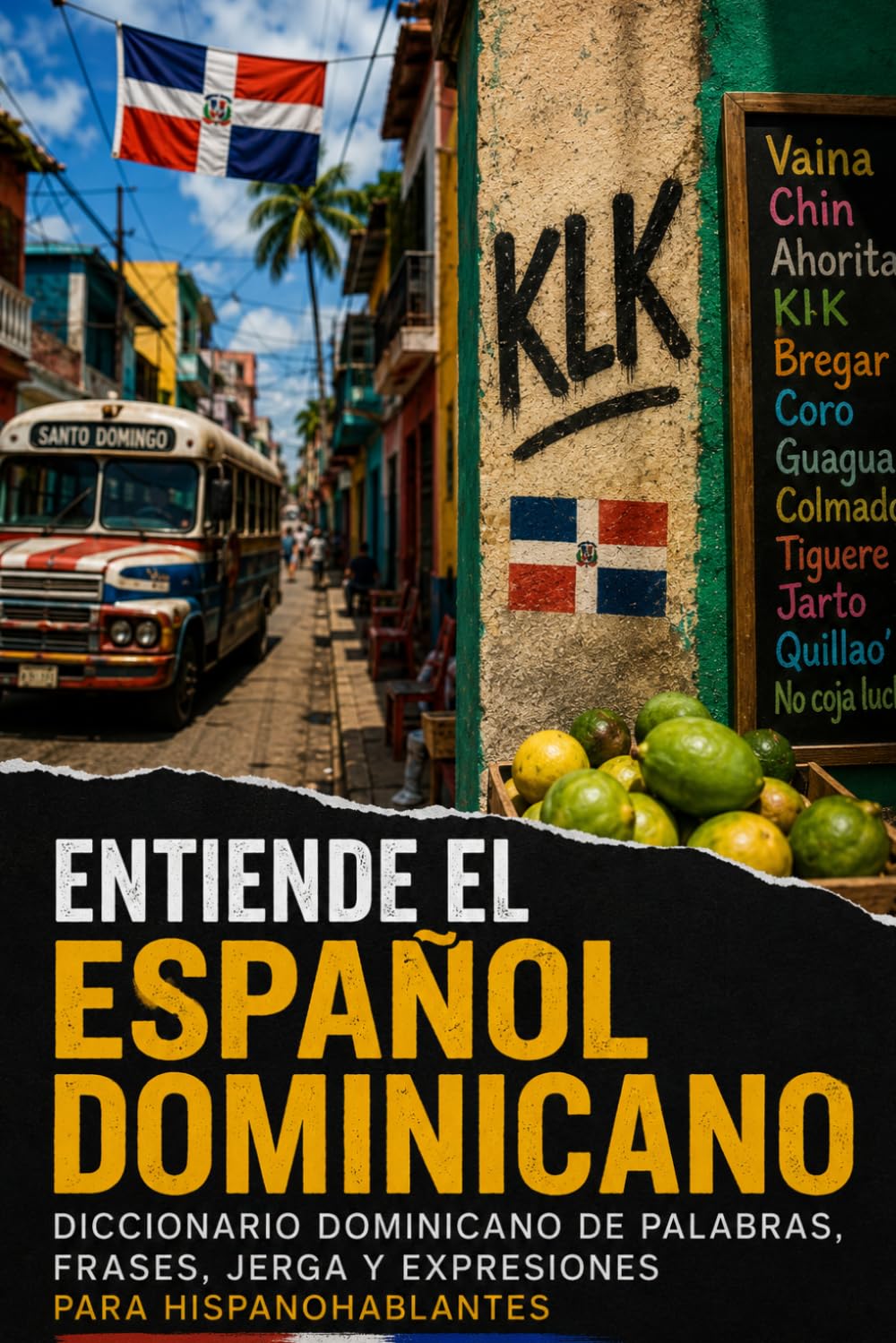 Entiende el Español Dominicano: Diccionario dominicano de palabras, frases, jerga y expresiones para hispanohablantes