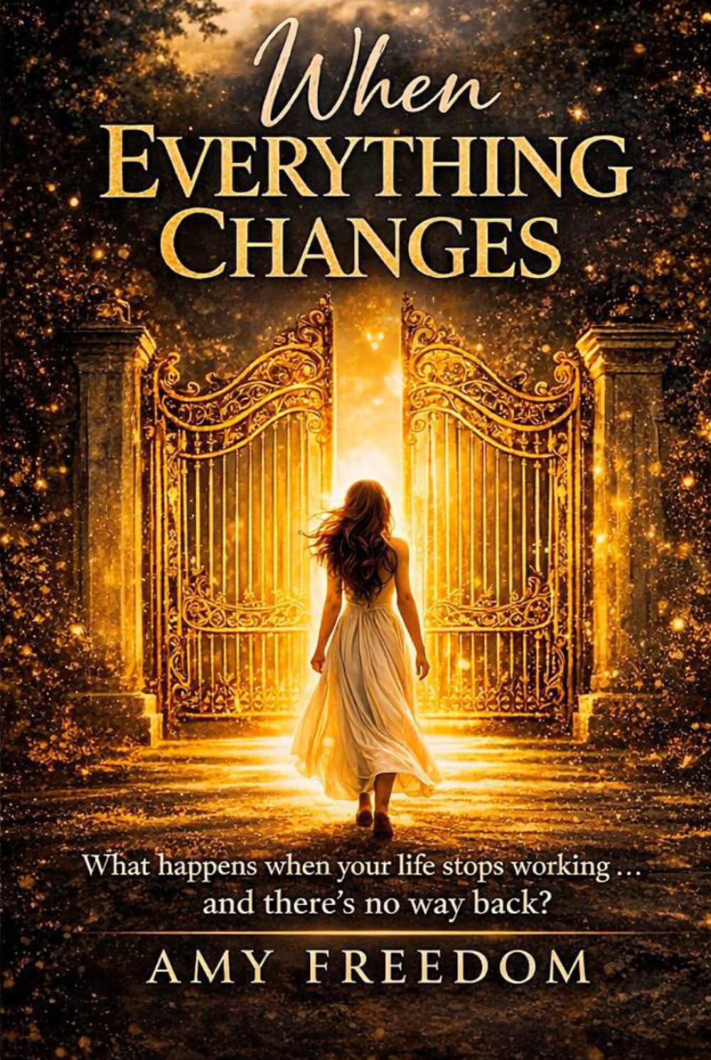When Everything Changes: What happens when your life stops working...and there's no way back?
