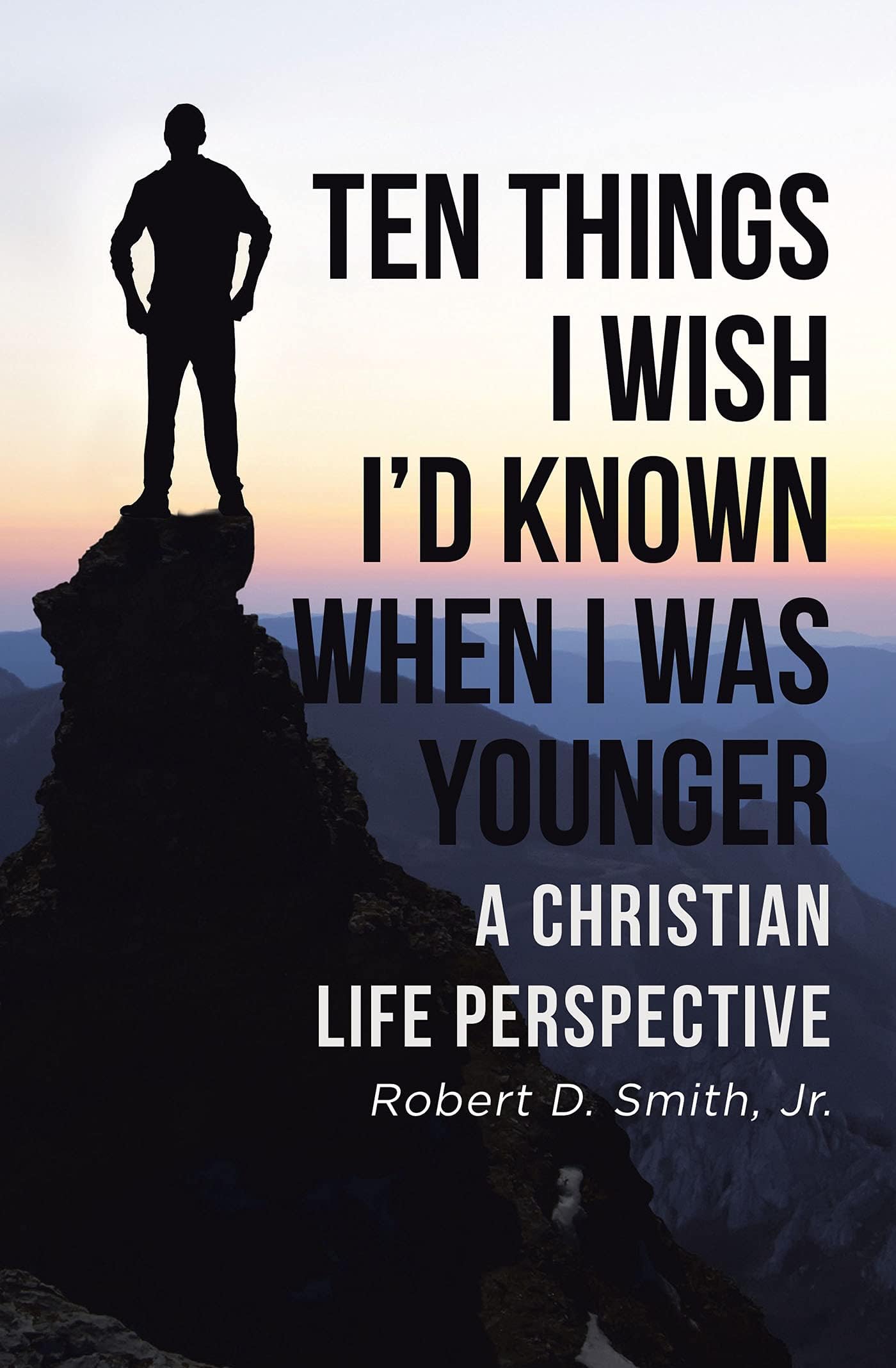 Ten Things I Wish I'd Known When I Was Younger: A Christian Life Perspective