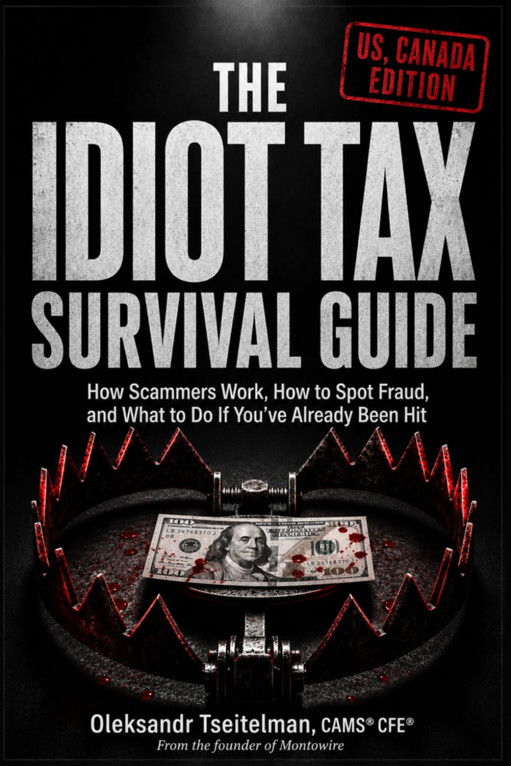 The Idiot Tax Survival Guide: How Scammers Work, How to Spot Fraud and What to Do If You've Already Been Hit