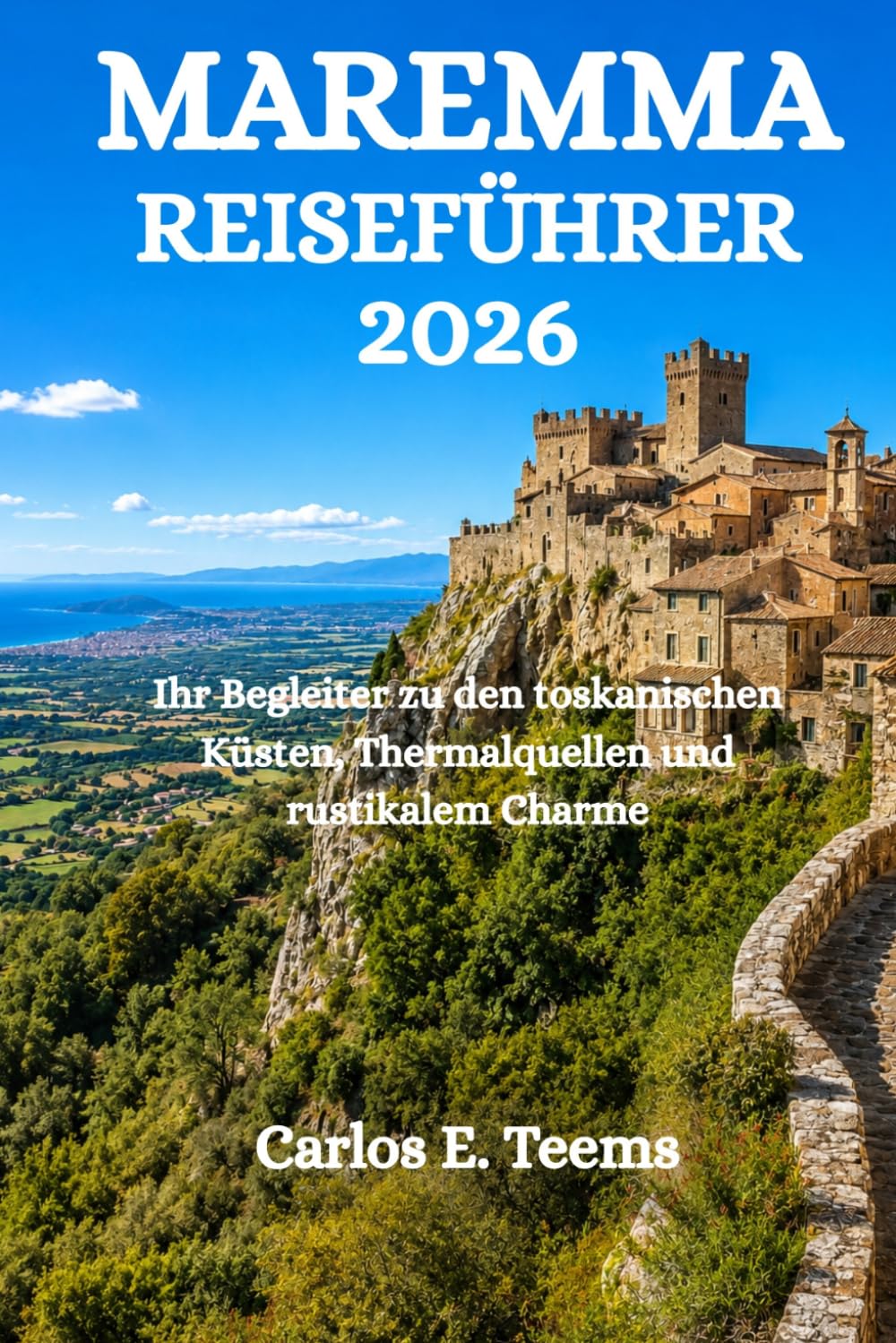 MAREMMA REISEFÜHRER 2026: Ihr Begleiter zu den toskanischen Küsten, Thermalquellen und rustikalem Charme