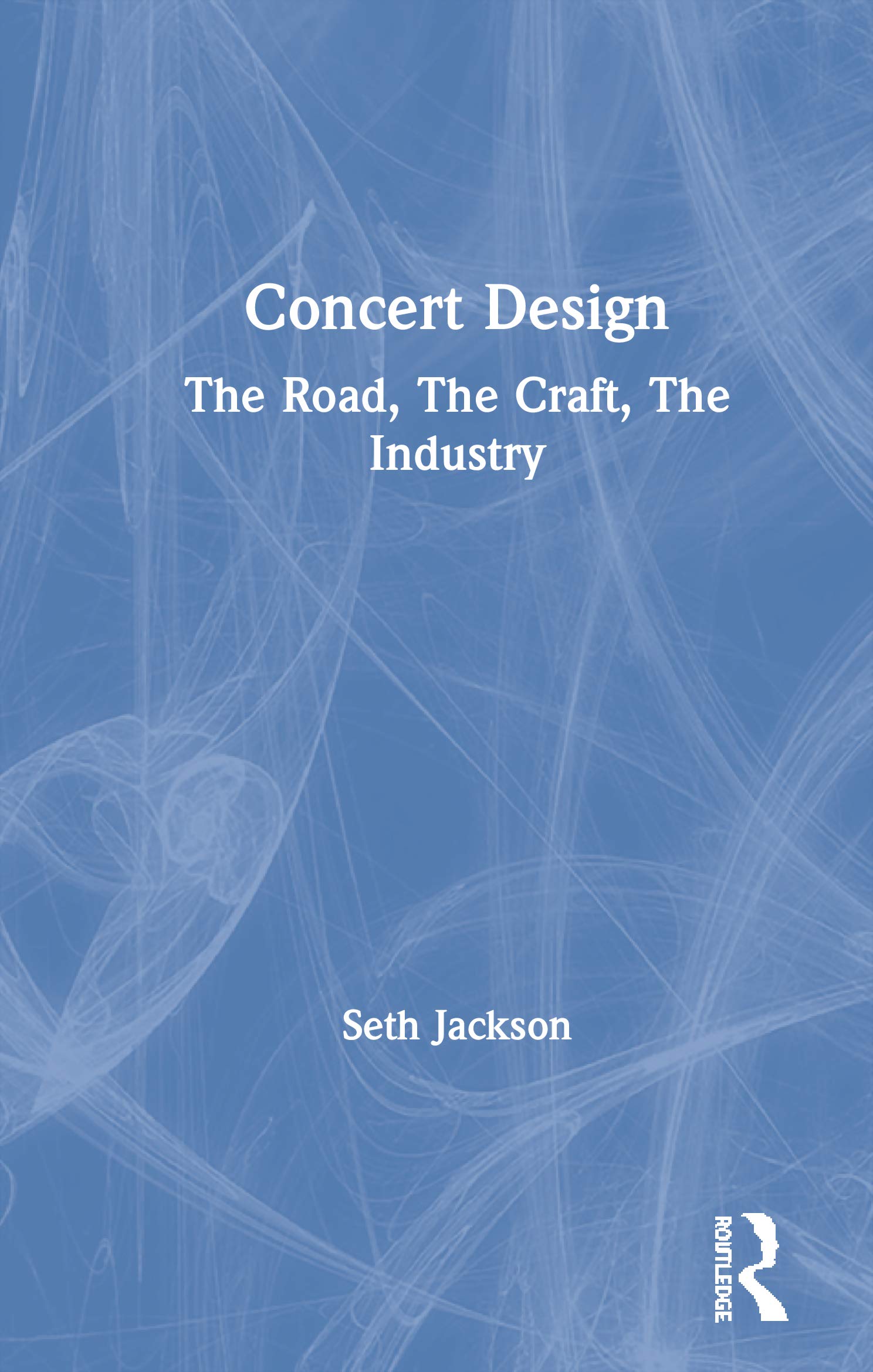 Concert Design : The Road, Craft, Industry | Livre sur les coulisses de la scène