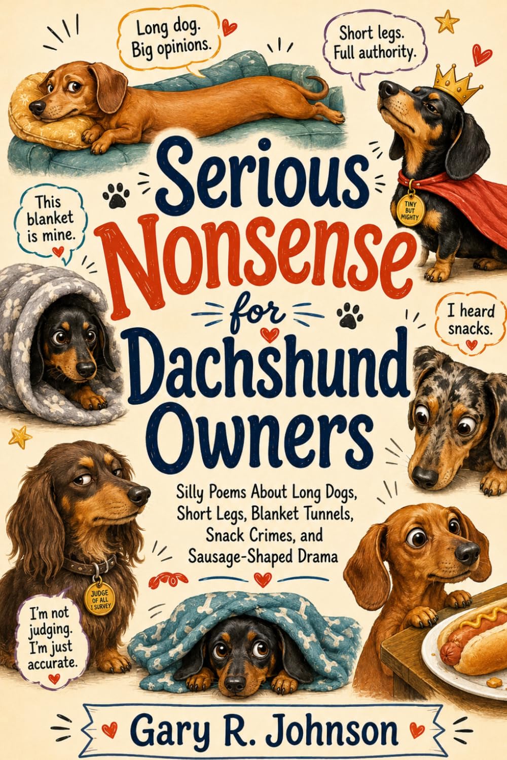 Serious Nonsense for Dachshund owners: silly poems about long dogs, short legs, blanket tunnelers, snack crimes , and sausage shaped drama