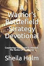 A Warrior's Battlefield Strategy Devotional: Countering Fear, Doubt and Unbelief, The Tactics Of The Enemy