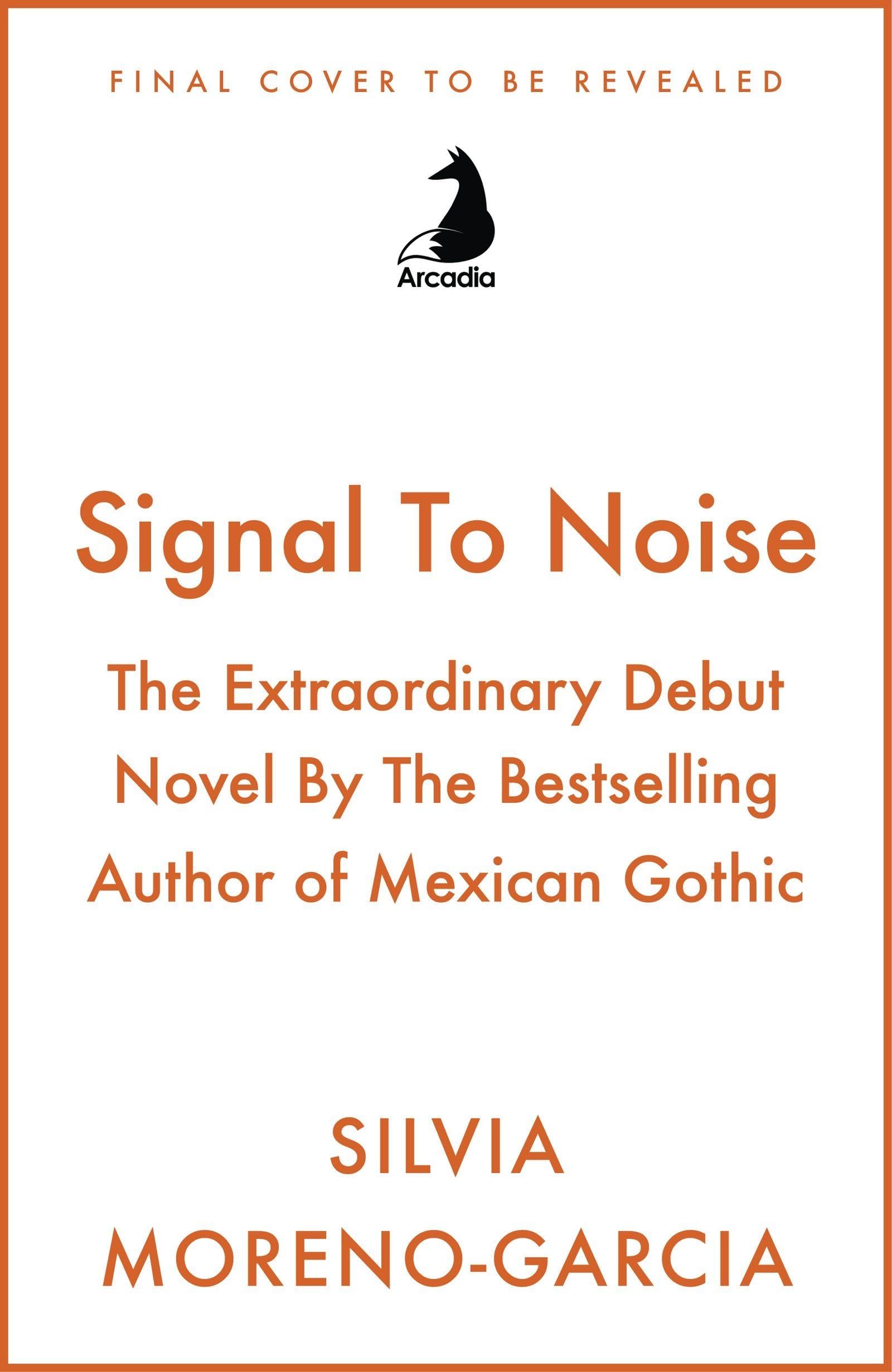 Signal To Noise: The Extraordinary Debut Novel By The Bestselling Author of Mexican Gothic