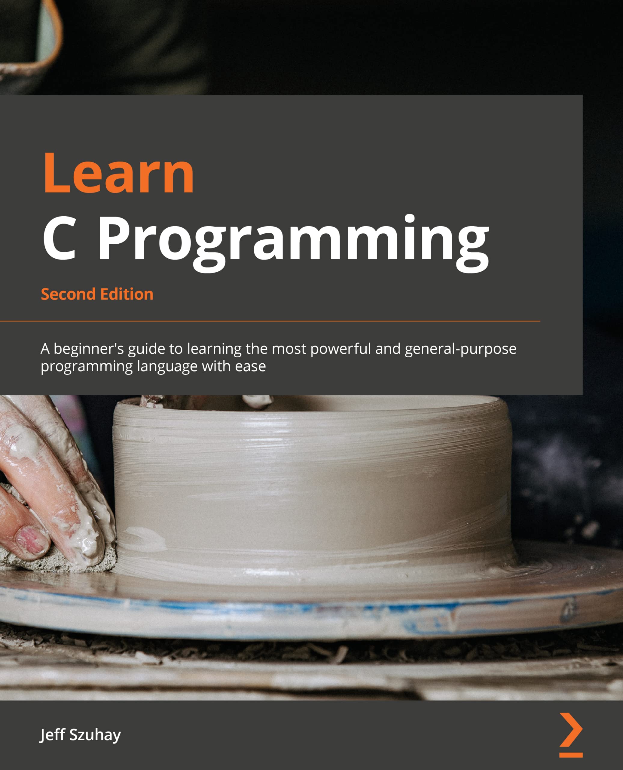 Packt Learn C Programming - Second Edition: A beginner's guide to learning the most powerful and general-purpose programming language with ease