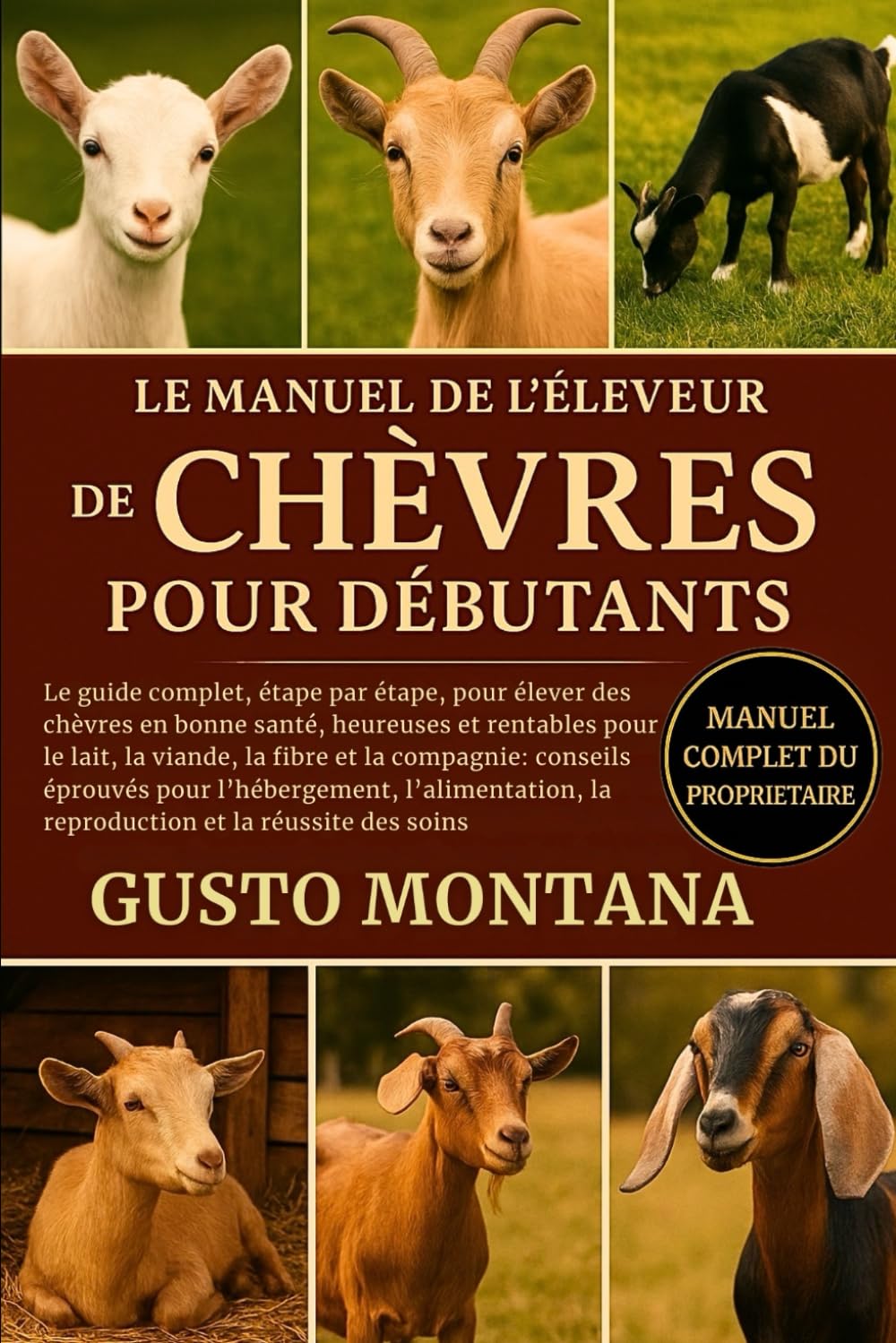 LE MANUEL DE L’ÉLEVEUR DE CHÈVRES POUR DÉBUTANTS: Le guide complet, étape par étape, pour élever des chèvres en bonne santé, heureuses et rentables pour le lait, la viande, la fibre et la compagnie