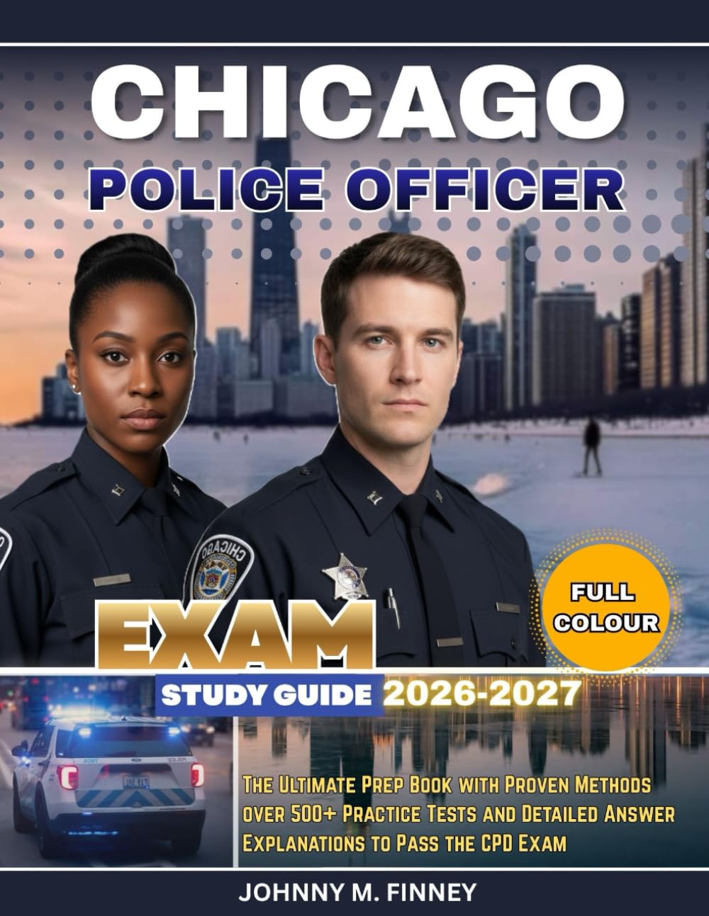 CHICAGO POLICE OFFICER EXAM STUDY GUIDE 2026-2027: The Ultimate Prep Book with Proven Methods, with over 500+ Practice Tests and Detailed Answer Explanations to Pass the CPD Exam