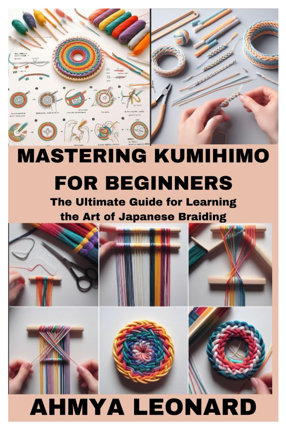 MASTERING KUMIHIMO FOR BEGINNERS: The Ultimate Guide for Learning the Art of Japanese Braiding