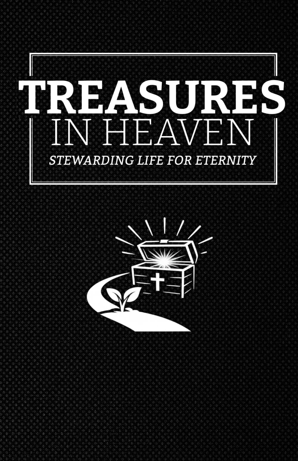 Treasurer in Heaven: Stewarding Life of Eternity