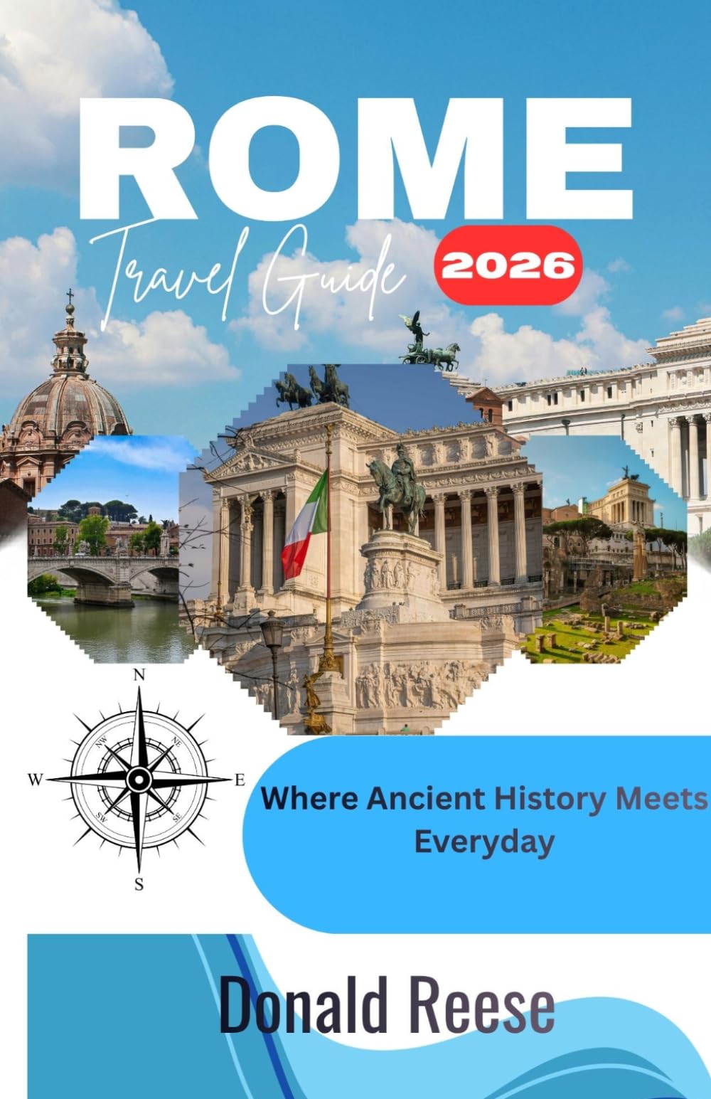 ROME TRAVEL GUIDE 2026: Where Ancient History Meets Everyday Life