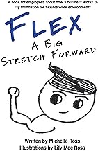 Flex - A Big Stretch Forward: A book for employees about how a business works to lay foundation for flexible work environments