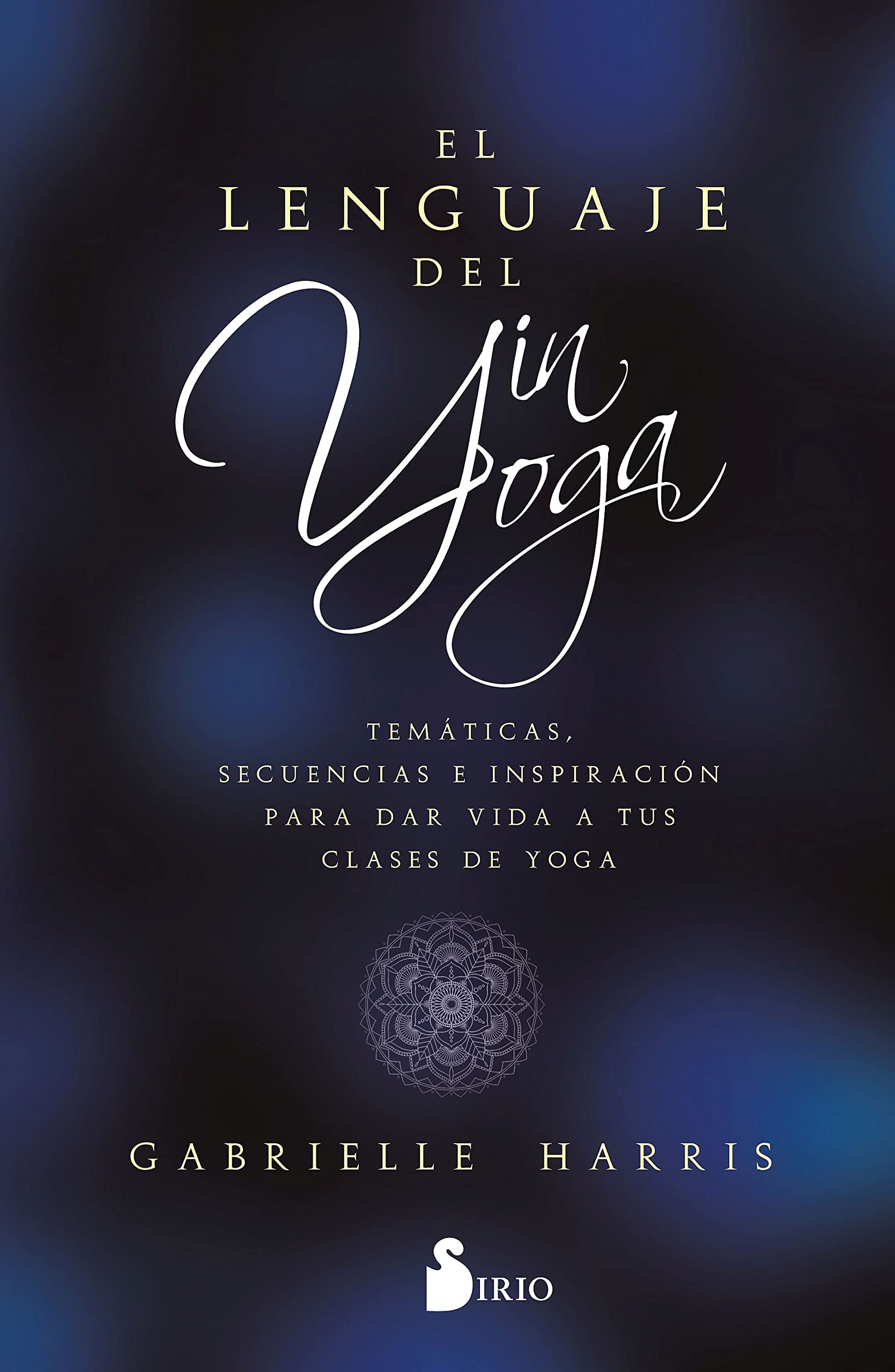 EL LENGUAJE DEL YIN YOGA: Temáticas, secuencias e inspiración para dar vida a tus clases de yoga (Spanish Edition)