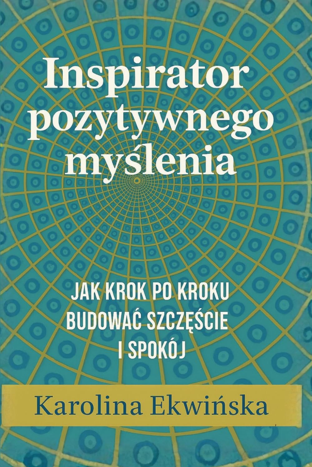 Inspirator Pozytywnego Myślenia: Jak krok po kroku budować szczęście i spokój