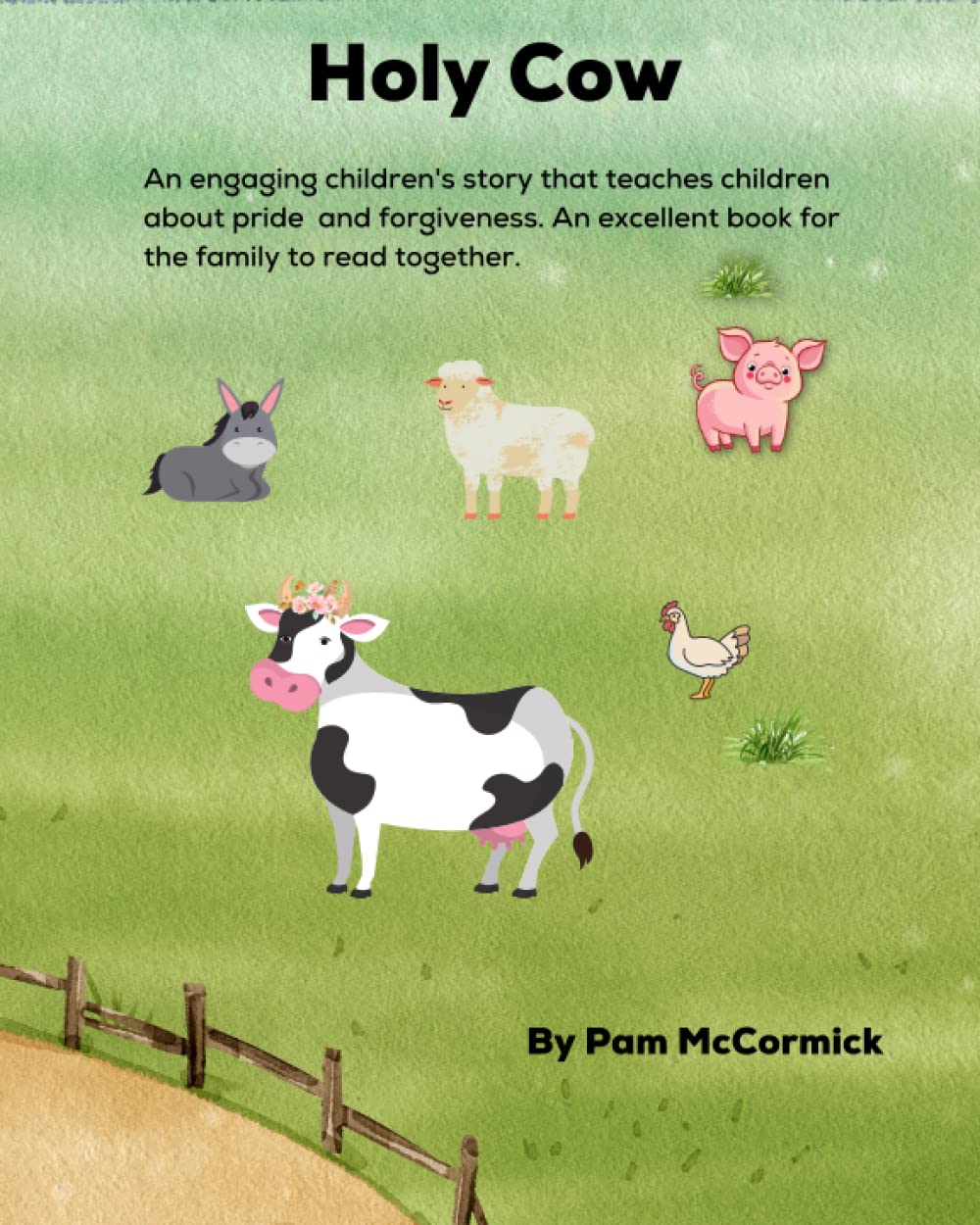 Holy Cow: An engaging children's story that teaches children about pride and forgiveness. A great book for the family to read together.