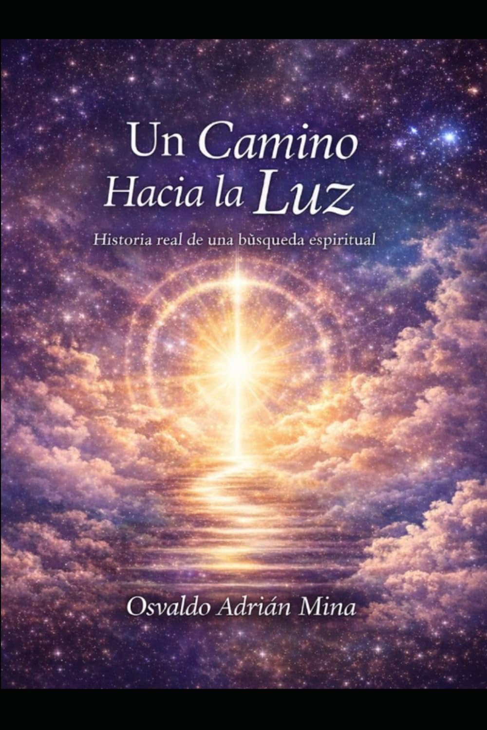 Un Camino Hacia la Luz: Guia Espiritual para el despertar de la conciencia