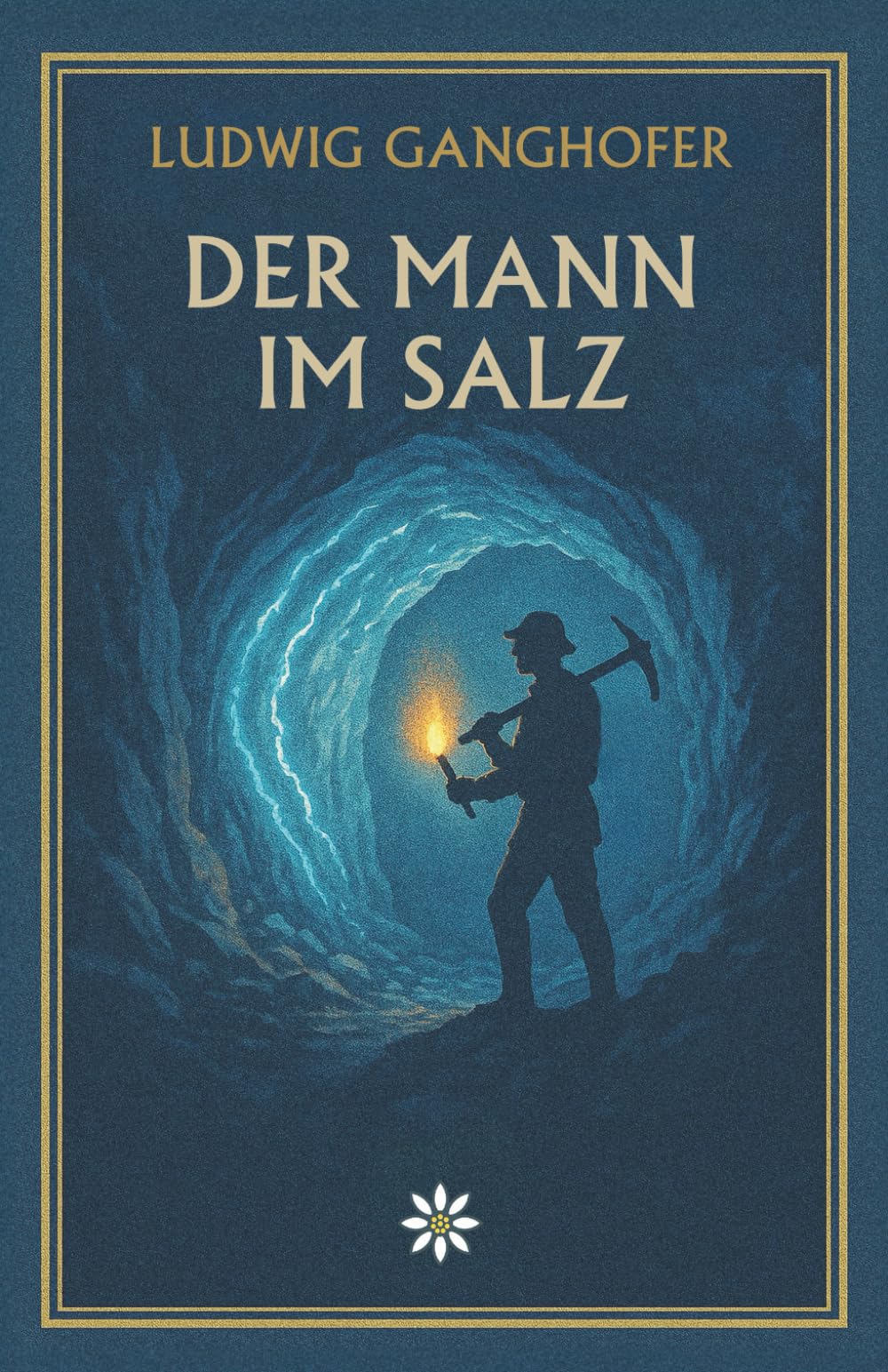 Der Mann in Salz. Ein Alpenroman über Arbeit, Glauben und das Ringen des Menschen mit der Natur