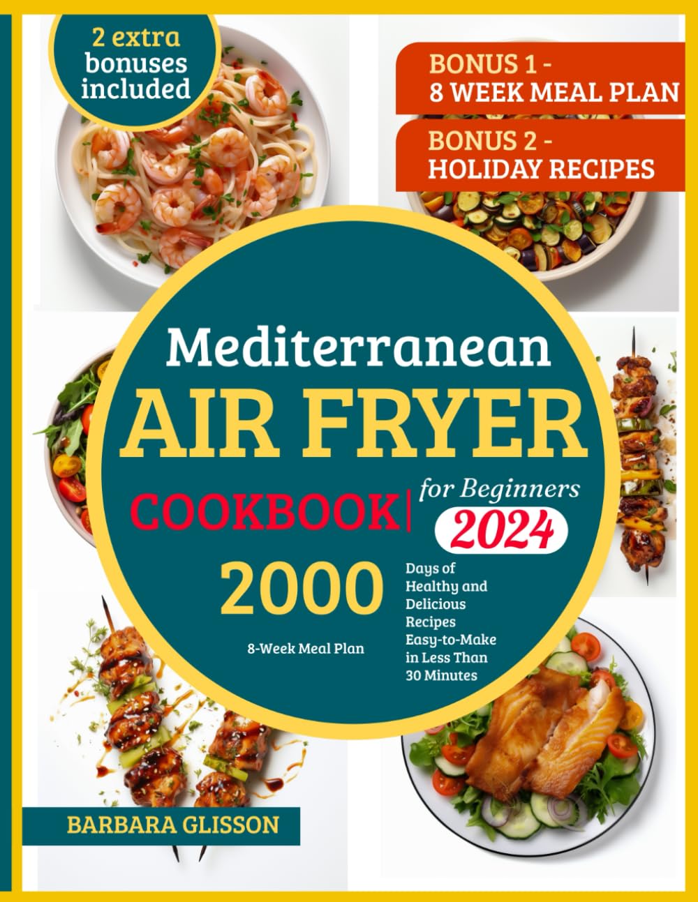 Mediterranean Air Fryer Cookbook for Beginners 2024,8-Week Meal Plan, 2000 Days of Healthy and Delicious Recipes Easy-to-Make in Less Than 30 Minutes