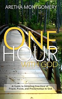 One Hour with God: A Guide to Devoting One Hour of Prayer, Praise, and Proclamation to God