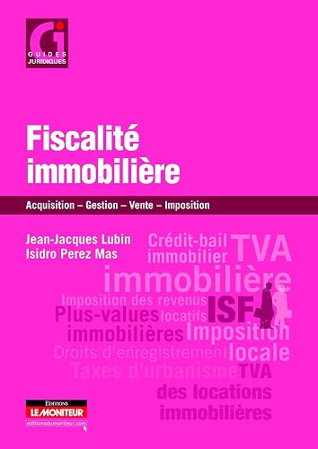 Fiscalité immobilière: Acquisition - Gestion - Vente - Imposition