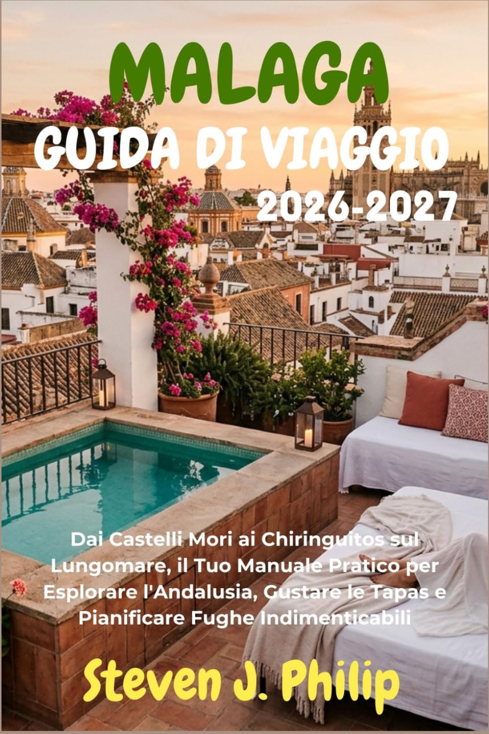 MALAGA GUIDA DI VIAGGIO 2026-2027: Dai Castelli Mori ai Chiringuitos sul Lungomare, il Tuo Manuale Pratico per Esplorare l'Andalusia, Gustare le Tapas e Pianificare Fughe Indimenticabili