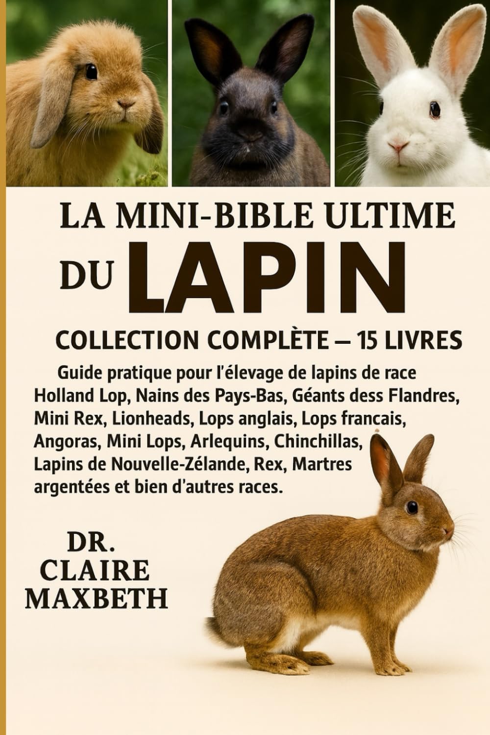 LA MINI-BIBLE ULTIME DU LAPIN : COLLECTION COMPLÈTE — 15 LIVRES EN 1: Guide pratique pour l'élevage de lapins de race Holland Lop, Nains des Pays-Bas, ... anglais, Lops français, Angoras, Mini Lops...