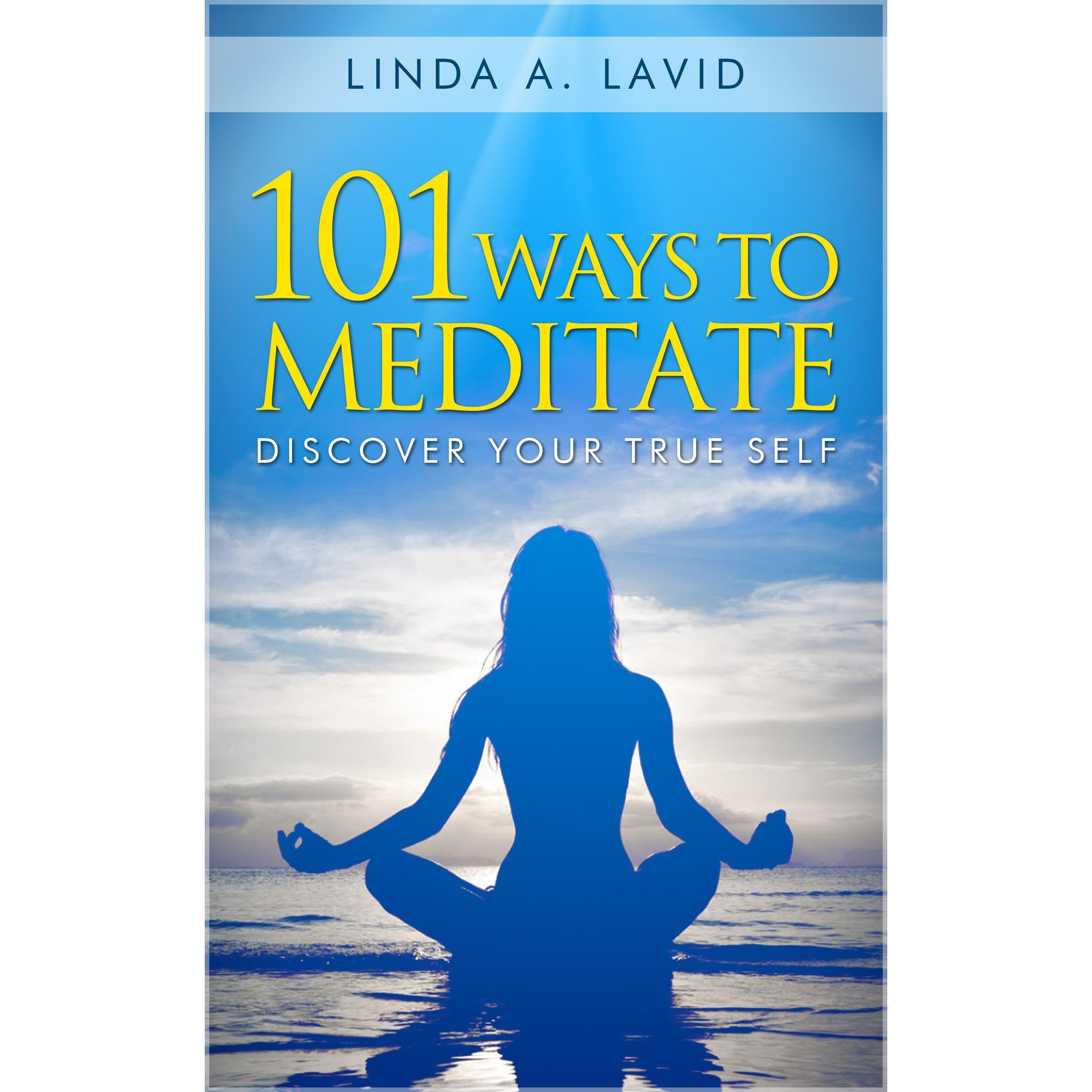 101 Ways to Meditate: Discover Your True Self