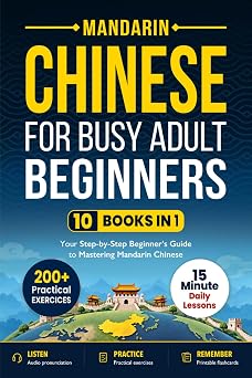 Learn Chinese for Busy Adult Beginners 10-in-1 Workbook Master Mandarin with 15-Minute Lessons, Practical Exercises & Key Vocabulary
