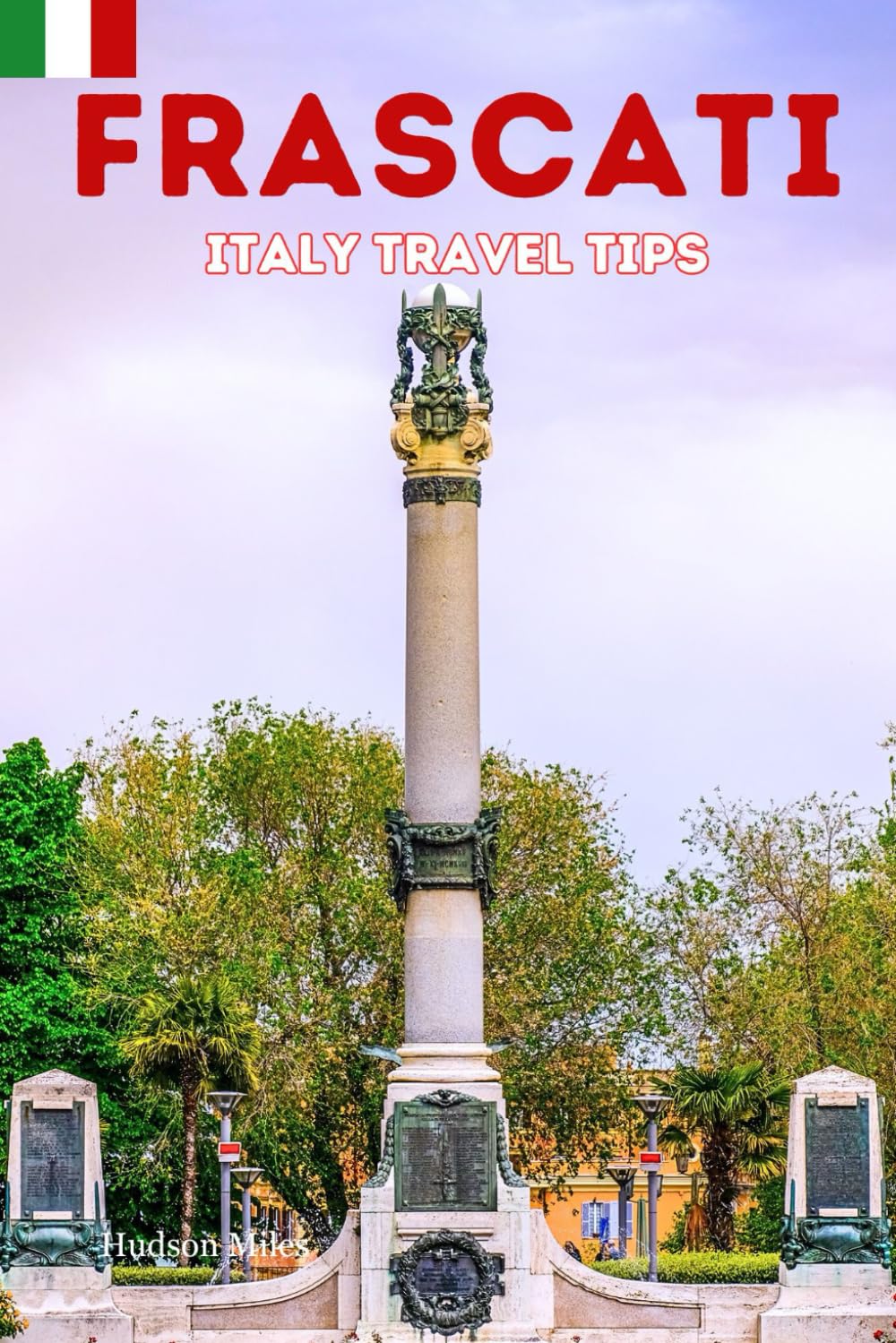 Frascati Italy Travel Tips: Discover the most up-to-date and amazing places to sleep, eat, and shop in the Lazio region (Frascati), along with ... the city (Budget-Friendly Cities in Europe)