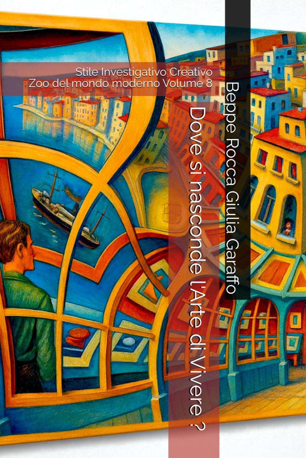Dove si nasconde l'Arte di Vivere ?: Stile Investigativo Creativo Zoo del mondo moderno Volume 8 (Teoria e Storia della Pratica Medica)
