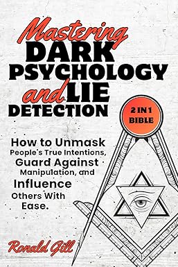 Mastering Dark Psychology and Lie Detection (2 in 1 Bible): How to