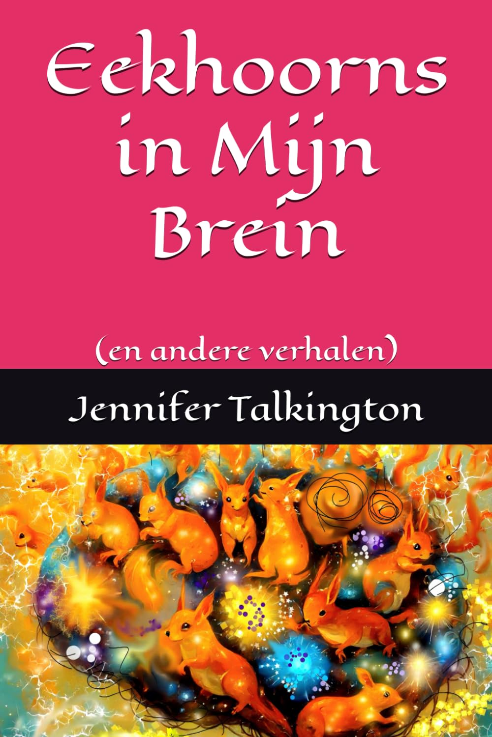 Eekhoorns in Mijn Brein: (en andere verhalen)