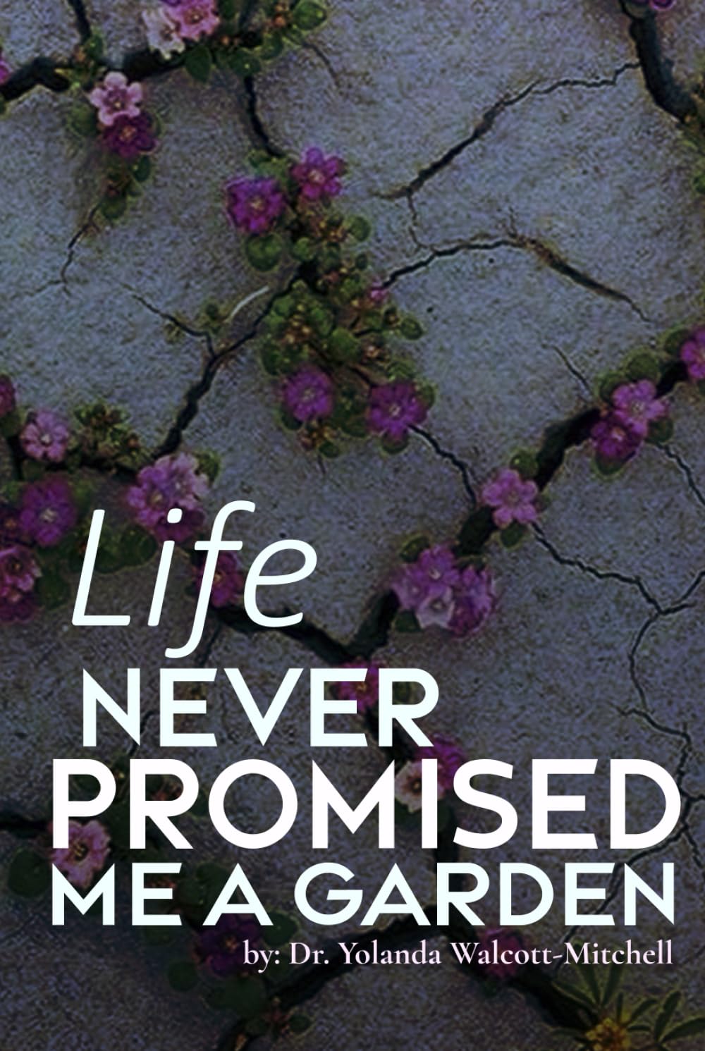 LIFE NEVER PROMISED ME A GARDEN