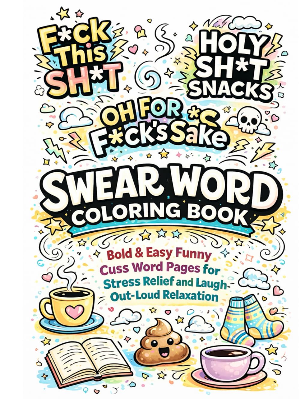 Swear Word Coloring Book: Bold & Easy Funny Cuss Word Pages for Stress Relief and Laugh-Out-Loud Relaxation