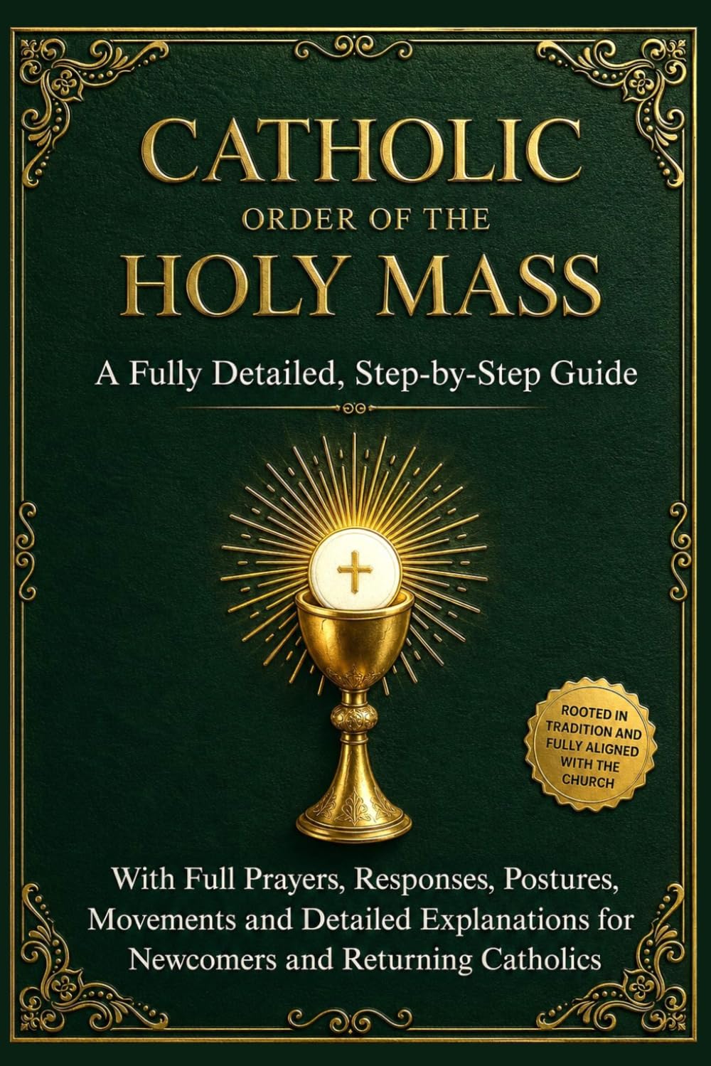 Catholic Order of the Holy Mass: A Fully Detailed, Step-by-Step Guide with Full Prayers, Responses, Postures, Movements and Detailed Explanations for ... (Catholic Liturgical Companion Series)