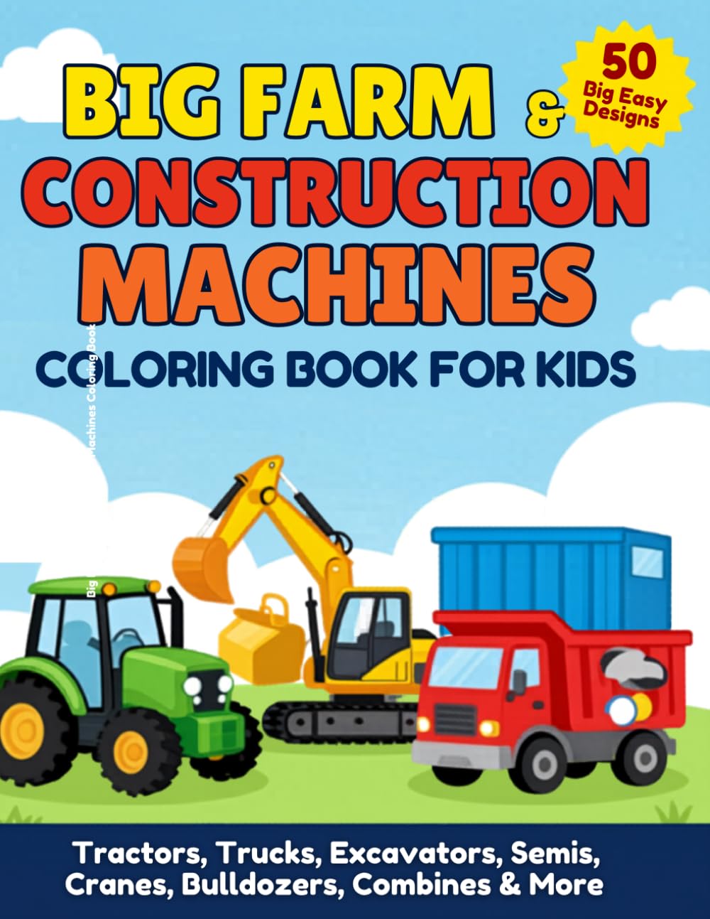 Big Farm & Construction Machines Coloring Book for Kids: 50 Fun Coloring Pages with Tractors, Dump Trucks, Excavators, Semis, Cranes, Bulldozers, Combines & More.
