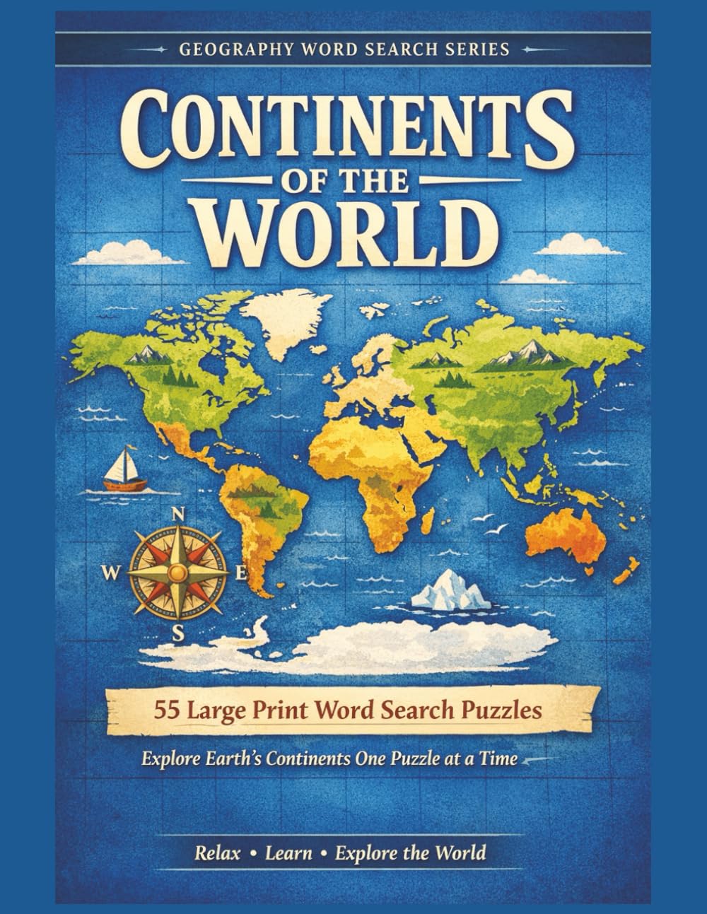 Continents of the World Word Search: 55 Large Print Geography Word Search Puzzles Featuring the World’s Continents, Countries, Landforms, Oceans, and ... Explore The World One Word At A Time.)