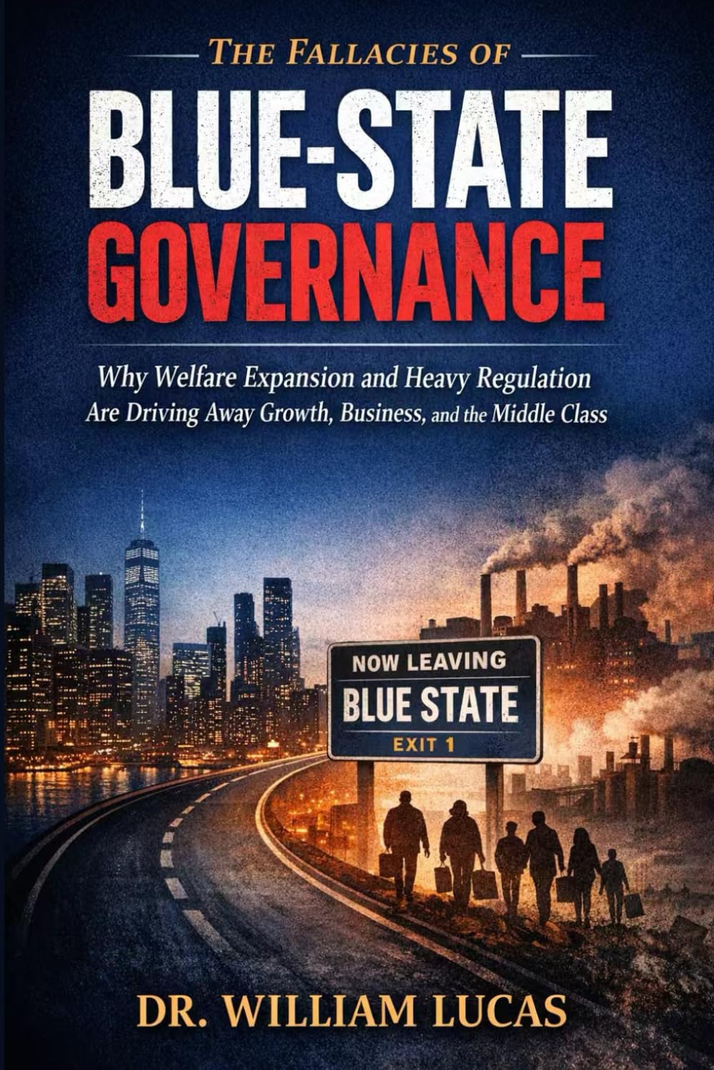 THE FALLACIES OF BLUE-STATE GOVERNANCE: Why Welfare Expansion and Heavy Regulation Are Driving Away Growth, Business, and the Middle Class (Market Civilization Series)